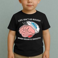 Life Isn’t As Rough When Brain Is Smooth Toddler T-Shirt