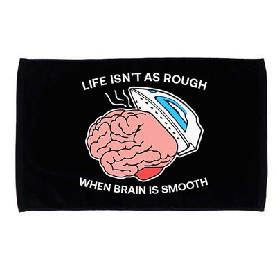 Life Isn’t As Rough When Brain Is Smooth Microfiber Hand Towel