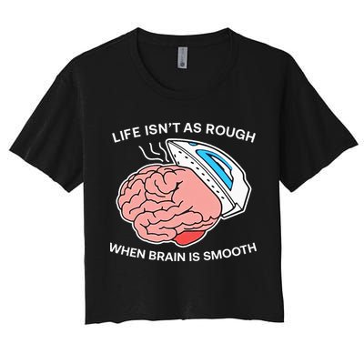 Life Isn’t As Rough When Brain Is Smooth Crop Top
