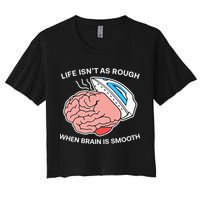 Life Isn’t As Rough When Brain Is Smooth Crop Top