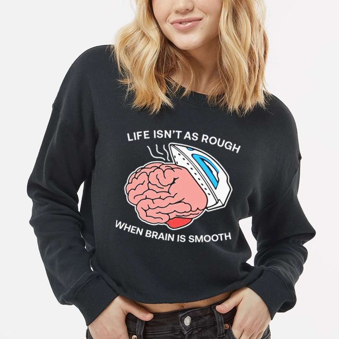 Life Isn’t As Rough When Brain Is Smooth Cropped Pullover Crew