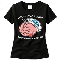 Life Isn’t As Rough When Brain Is Smooth Womens T-Shirt