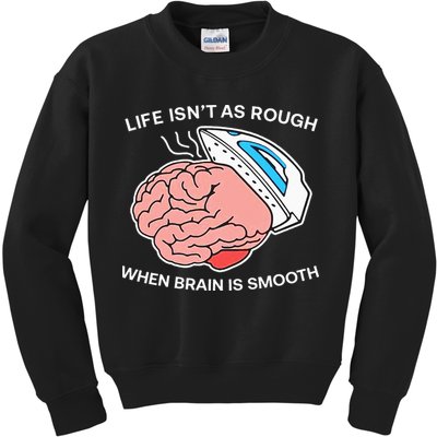 Life Isn’t As Rough When Brain Is Smooth Kids Sweatshirt