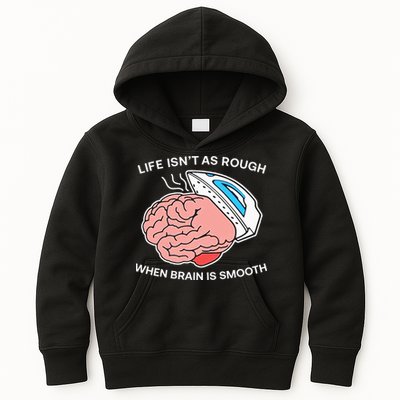 Life Isn’t As Rough When Brain Is Smooth Kids Hoodie