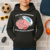 Life Isn’t As Rough When Brain Is Smooth Kids Hoodie