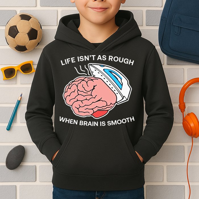 Life Isn’t As Rough When Brain Is Smooth Kids Hoodie