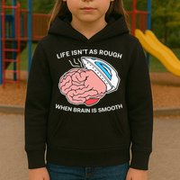Life Isn’t As Rough When Brain Is Smooth Kids Hoodie