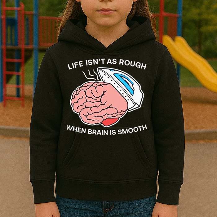 Life Isn’t As Rough When Brain Is Smooth Kids Hoodie