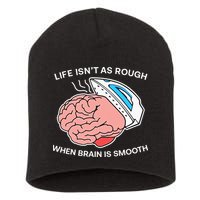 Life Isn’t As Rough When Brain Is Smooth Short Acrylic Beanie