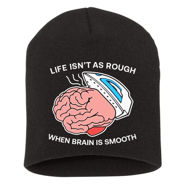 Life Isn’t As Rough When Brain Is Smooth Short Acrylic Beanie