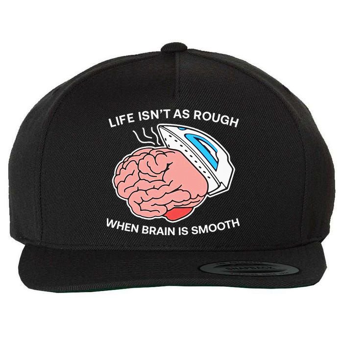 Life Isn’t As Rough When Brain Is Smooth Wool Snapback Cap