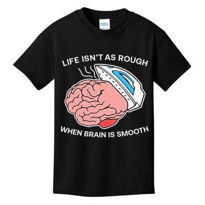 Life Isn’t As Rough When Brain Is Smooth Kids T-Shirt