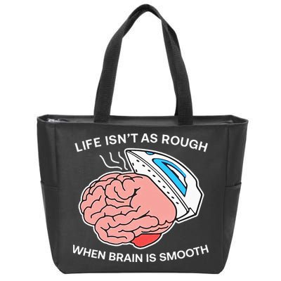 Life Isn’t As Rough When Brain Is Smooth Zip Tote Bag