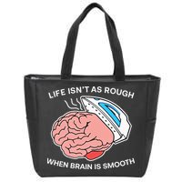 Life Isn’t As Rough When Brain Is Smooth Zip Tote Bag