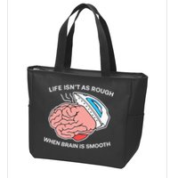 Life Isn’t As Rough When Brain Is Smooth Zip Tote Bag