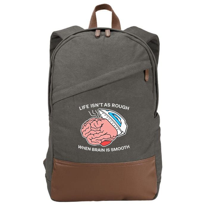 Life Isn’t As Rough When Brain Is Smooth Cotton Canvas Backpack