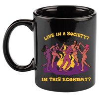 Live In A Society In This Economy 11oz C Handle Ceramic Mug