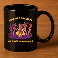 Live In A Society In This Economy 11oz C Handle Ceramic Mug