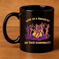 Live In A Society In This Economy 11oz C Handle Ceramic Mug