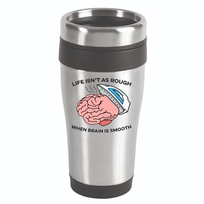 Life Isn't As Rough, When Brain Is Smooth 16oz Travel Tumbler