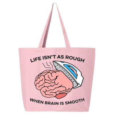 Life Isn't As Rough, When Brain Is Smooth 25L Jumbo Tote