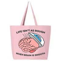 Life Isn't As Rough, When Brain Is Smooth 25L Jumbo Tote