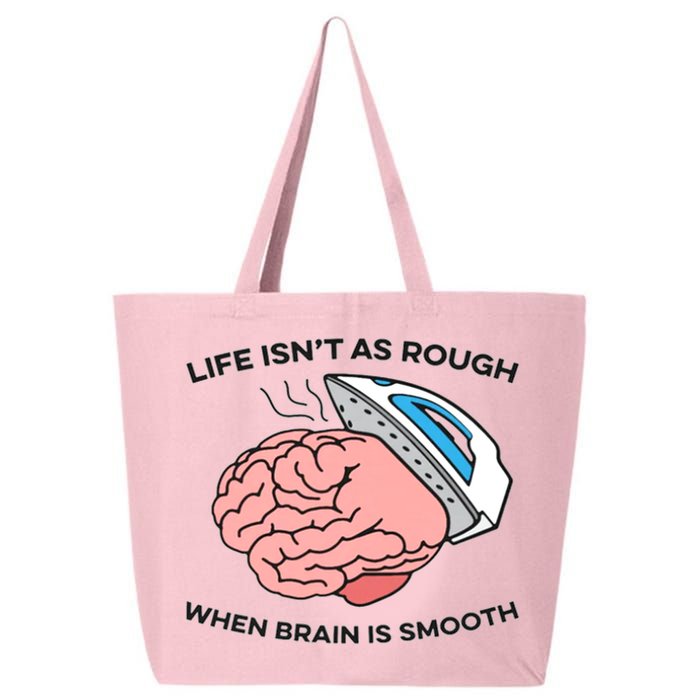 Life Isn't As Rough, When Brain Is Smooth 25L Jumbo Tote