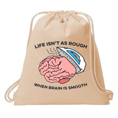 Life Isn't As Rough, When Brain Is Smooth Drawstring Bag