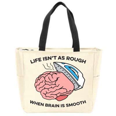Life Isn't As Rough, When Brain Is Smooth Zip Tote Bag