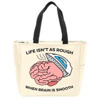 Life Isn't As Rough, When Brain Is Smooth Zip Tote Bag