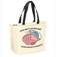 Life Isn't As Rough, When Brain Is Smooth Zip Tote Bag