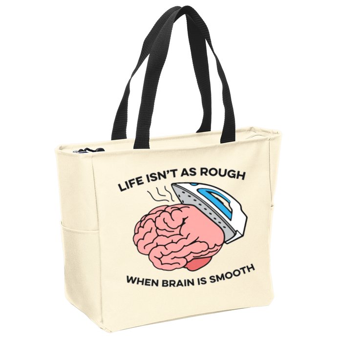Life Isn't As Rough, When Brain Is Smooth Zip Tote Bag