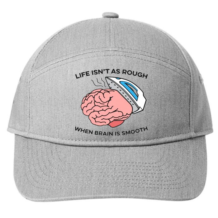 Life Isn't As Rough, When Brain Is Smooth 7-Panel Snapback Hat