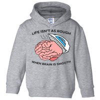 Life Isn't As Rough, When Brain Is Smooth Toddler Hoodie