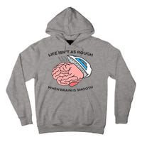 Life Isn't As Rough, When Brain Is Smooth Tall Hoodie