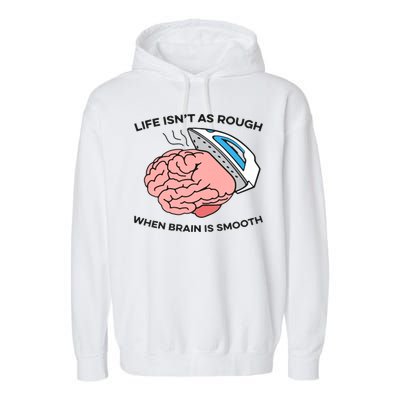 Life Isn't As Rough, When Brain Is Smooth Garment-Dyed Fleece Hoodie