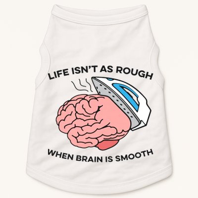 Life Isn't As Rough, When Brain Is Smooth Doggie Tank