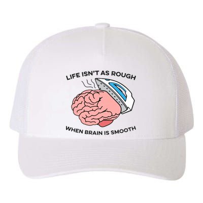 Life Isn't As Rough, When Brain Is Smooth Yupoong Adult 5-Panel Trucker Hat