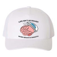 Life Isn't As Rough, When Brain Is Smooth Yupoong Adult 5-Panel Trucker Hat