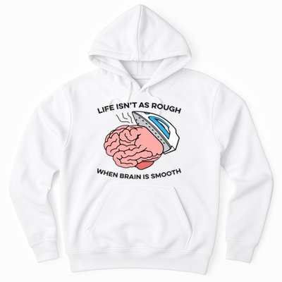Life Isn't As Rough, When Brain Is Smooth Hoodie