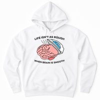 Life Isn't As Rough, When Brain Is Smooth Hoodie