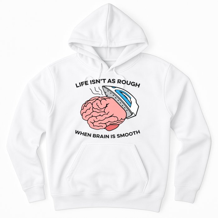 Life Isn't As Rough, When Brain Is Smooth Hoodie