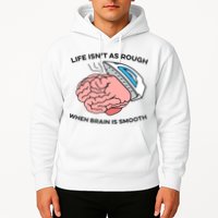 Life Isn't As Rough, When Brain Is Smooth Hoodie