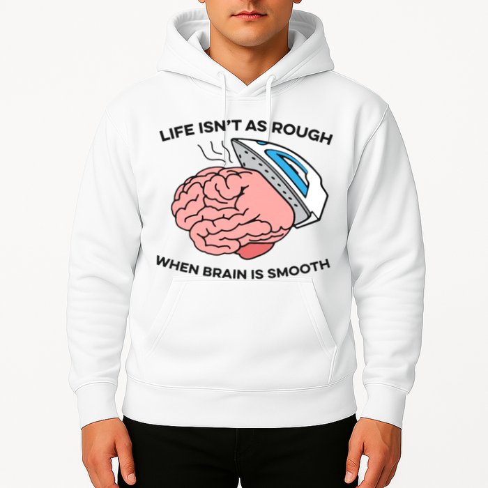Life Isn't As Rough, When Brain Is Smooth Hoodie
