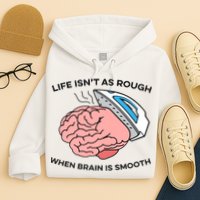 Life Isn't As Rough, When Brain Is Smooth Hoodie