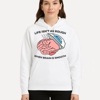 Life Isn't As Rough, When Brain Is Smooth Hoodie