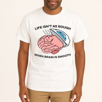 Life Isn't As Rough, When Brain Is Smooth Tall T-Shirt