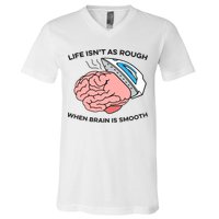 Life Isn't As Rough, When Brain Is Smooth V-Neck T-Shirt