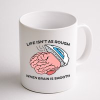 Life Isn't As Rough, When Brain Is Smooth Mug