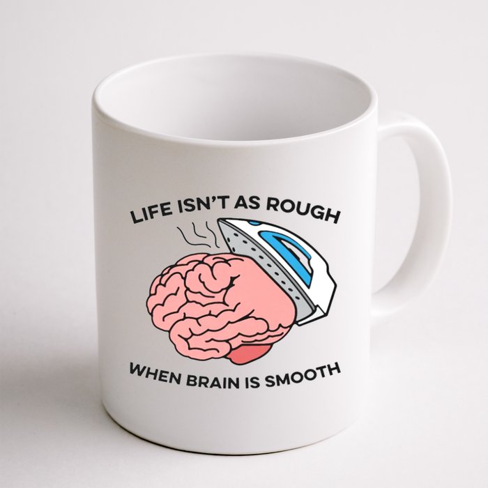 Life Isn't As Rough, When Brain Is Smooth Mug